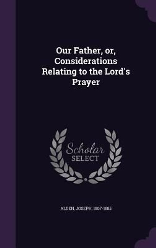 Our Father, or, Considerations Relating to the Lord's Prayer