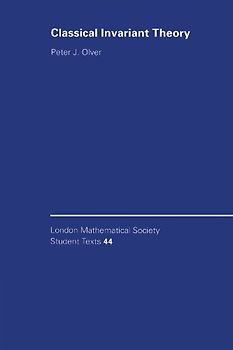 Classical Invariant Theory (London Mathematical Society Student Texts) - Peter J. Olver