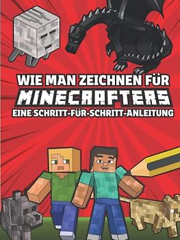 Wie man zeichnet für Minecrafters Eine Schritt für Schritt Anleitung: (inoffiziell) Kinder 8 bis 14 - Minecraft Geschenke für Jungen