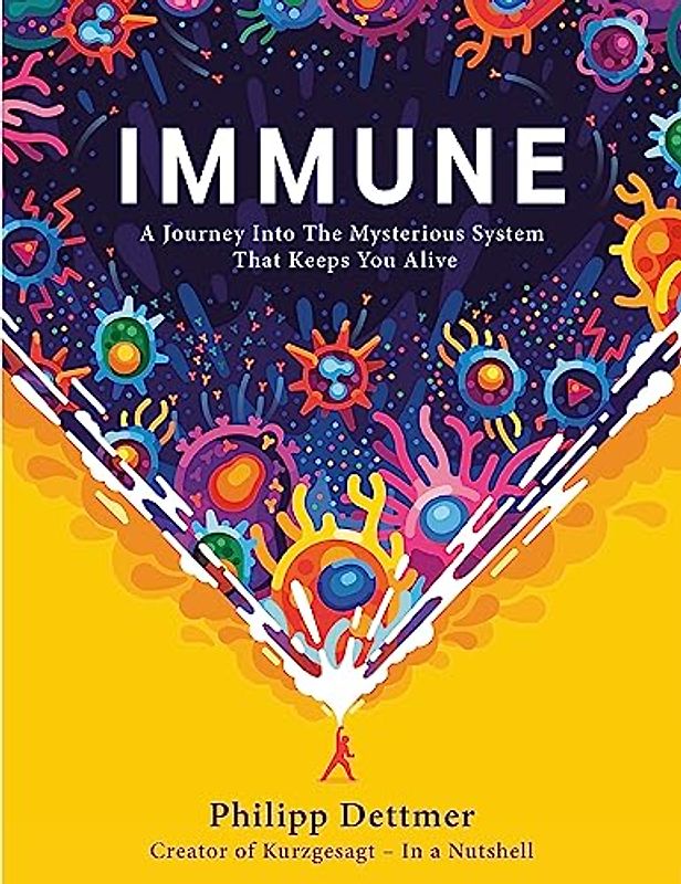 Immune: A Journey Into the Mysterious System That Keeps You Alive