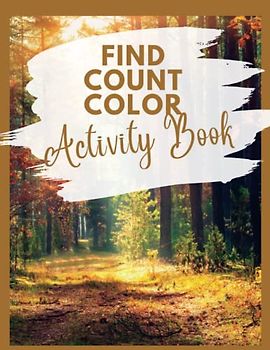 Find Count Color Activity Book: Packed with 120 pages of fun, this book is a must-have for those that love counting and matching puzzles