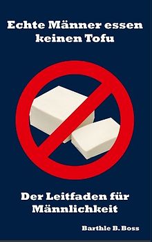 Echte Männer essen keinen Tofu