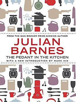 The Pedant in the Kitchen - Barnes, Julian