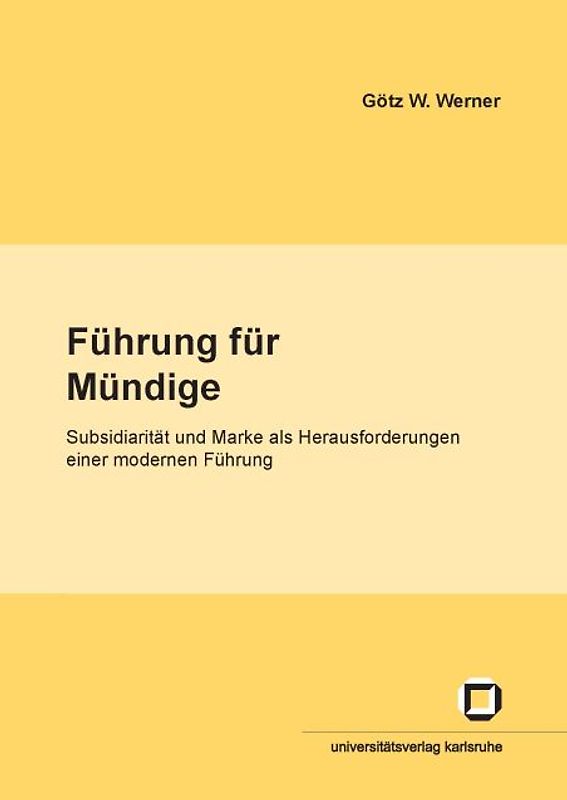 Führung für Mündige : Subsidiarität und Marke als Herausforderungen für eine moderne Führung