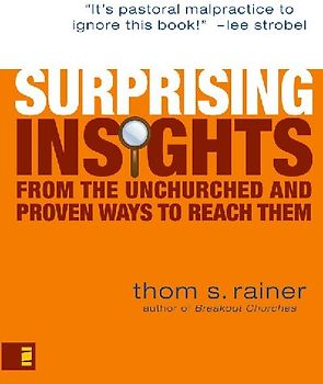 Surprising Insights from the Unchurched and Proven Ways to Reach Them