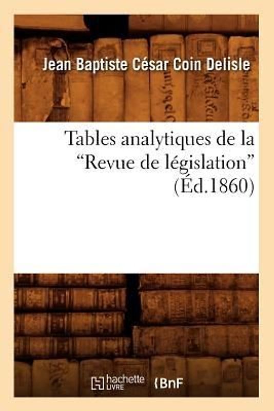 Tables Analytiques de la Revue de Législation (Ed.1860)