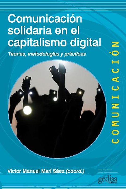 Comunicación solidaria en el capitalismo digital : teorías, metodologías y prácticas