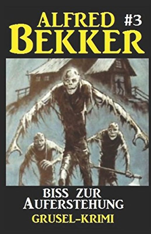 Alfred Bekker Grusel-Krimi #3: Biss zur Auferstehung