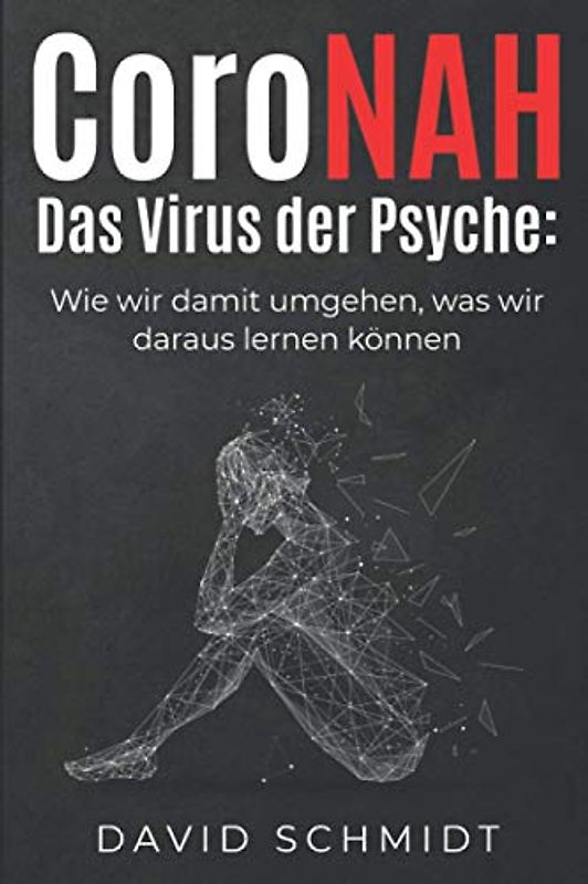 Coronah – Das Virus der Psyche: Wie wir damit umgehen, was wir daraus lernen können