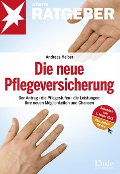 Die neue Pflegeversicherung. Der Antrag - die Pflegestufen - die Leistungen: Ihre neuen Möglichkeiten und Chancen