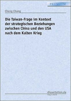 Die Taiwan-Frage im Kontext der strategischen Beziehungen zwischen China und den USA nach dem Kalten Krieg