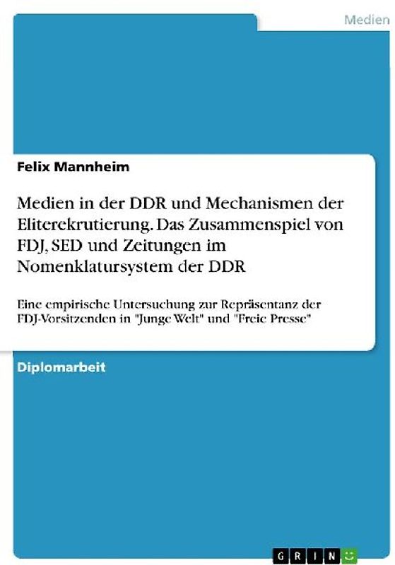 Medien in der DDR und Mechanismen der Eliterekrutierung. Das Zusammenspiel von FDJ, SED und Zeitungen im Nomenklatursystem der DDR