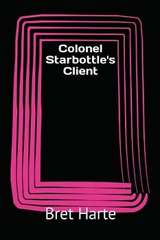 Colonel Starbottle's Client