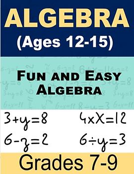 Fun and Easy Algebra Math For Kids: Workbook for Beginners Ages 12-15