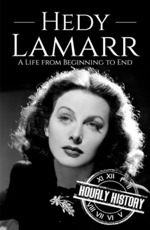 Hedy Lamarr: A Life from Beginning to End (Biographies of Actors)
