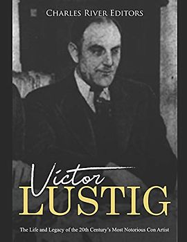 Victor Lustig: The Life and Legacy of the 20th Century’s Most Notorious Con Artist