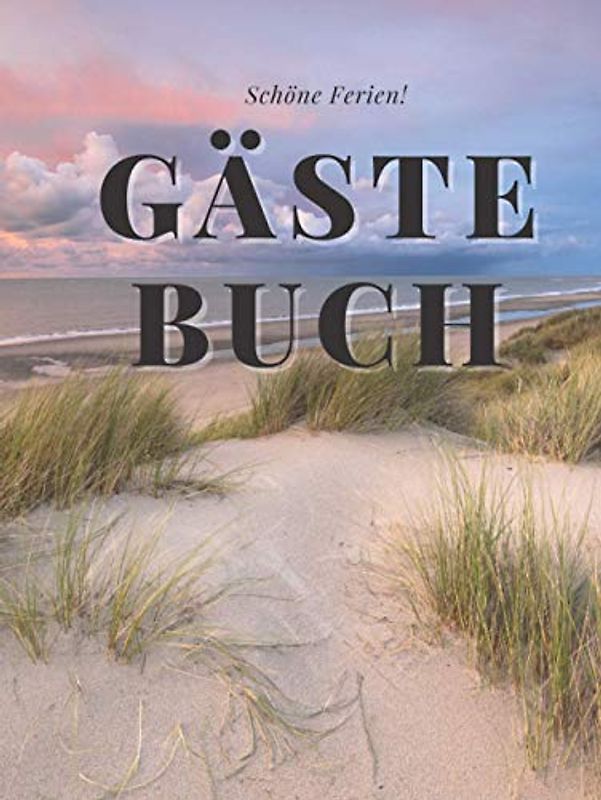 Schöne Ferien Gästebuch: Eintragalbum für Besitzer von Ferienhäusern, Ferienwohnungen, Pensionen oder Hotel. Eintragebuch für Feriengäste an der ... Optik mit Bild von Meer und Strand, glänzend.