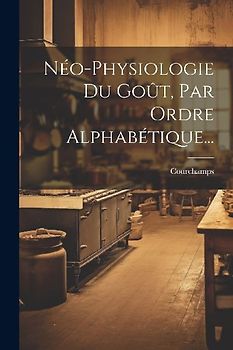 Néo-physiologie Du Goût, Par Ordre Alphabétique...
