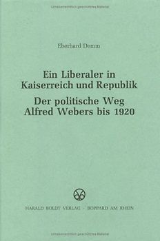 Ein Liberaler in Kaiserreich und Republik. Der politische Weg Alfred Webers bis 1920