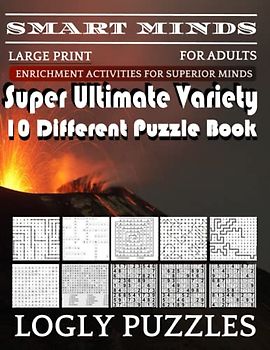Smart Minds -Variety 10 Different Puzzle Book For Adults: Ultimate Variety Puzzles Large-Print Word Search, Word Maze .Word Spiral ,Word Angles, ... Crossword And Sudoku Easy , Medium And Hard