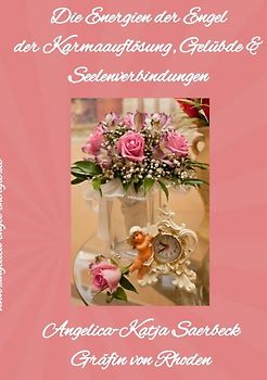 Die Energien der Engel der Karmaauflösung, Gelübde &amp; Seelenverbindungen