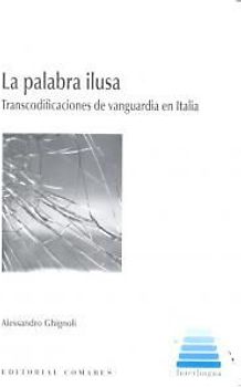 La palabra ilusa : transcodificaciones de vanguardia en Italia