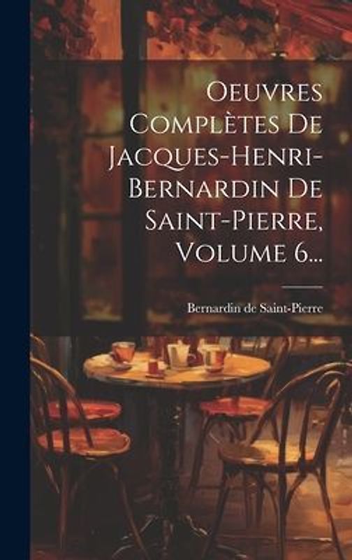 Oeuvres Complètes De Jacques-henri-bernardin De Saint-pierre, Volume 6...