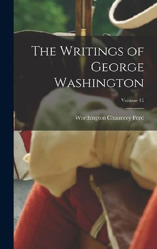 The Writings of George Washington; Volume 12