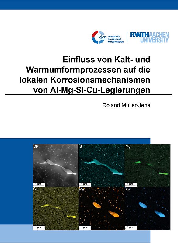 Einfluss von Kalt- und Warmumformprozessen auf die lokalen Korrosionsmechanismen von Al-Mg-Si-Cu-Legierungen