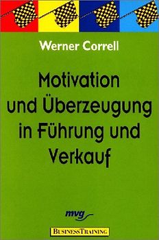 Motivation und Überzeugung in Führung und Verkauf