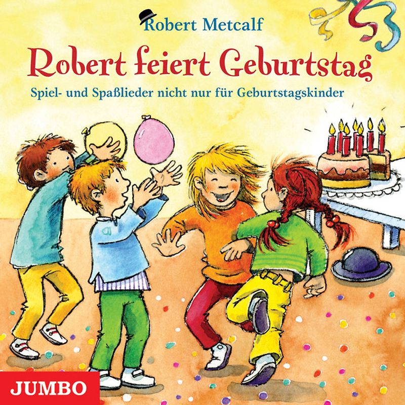 Robert feiert Geburtstag. Spiel- und Spaßlieder nicht nur für Geburtstagskinder