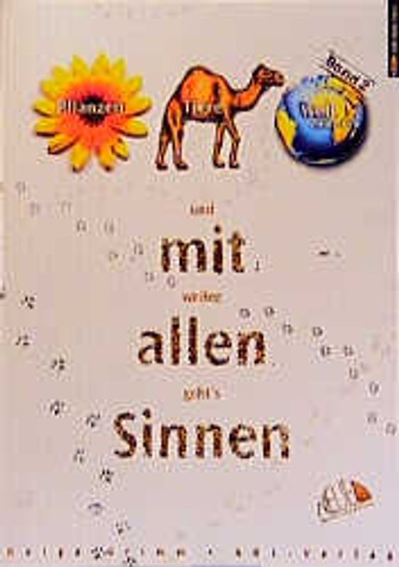 Und weiter geht's mit allen Sinnen. Ideen zum fächerübergreifenden Unterricht vom 1. bis 4. Schuljahr / Pflanzen, Tiere, Welt entdecken