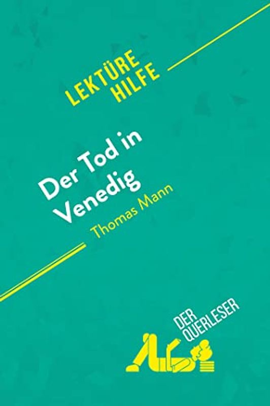 Der Tod in Venedig von Thomas Mann (Lektürehilfe): Detaillierte Zusammenfassung, Personenanalyse und Interpretation