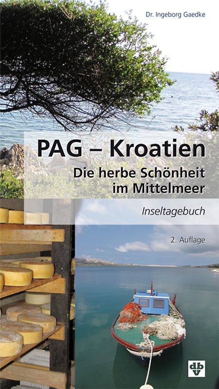 PAG - Kroatien. Die herbe Schönheit im Mittelmeer Inseltagebuch