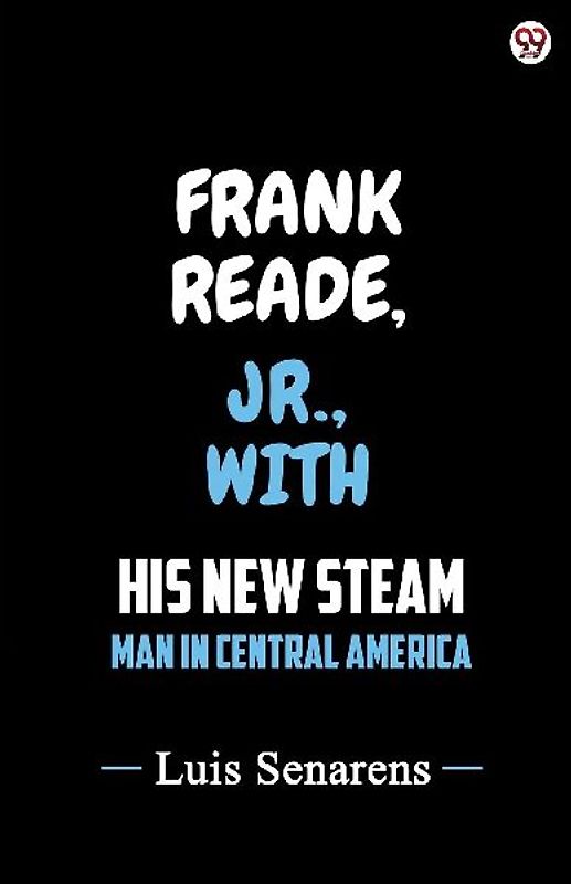 Frank Reade, Jr., With His New Steam Man In Central America
