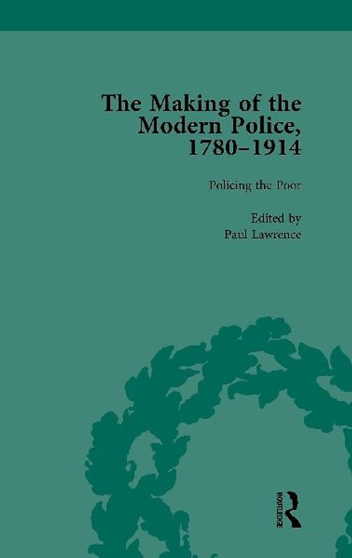The Making of the Modern Police, 1780-1914, Part I Vol 3
