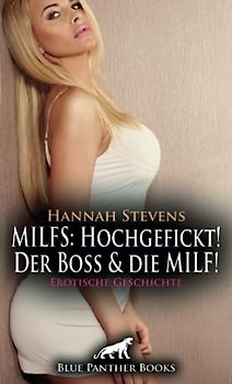 MILFS: Hochgefickt! Der Boss und die MILF! Erotische Geschichte + 2 weitere Geschichten: Sie weiß was sie will: Karriere machen ... (Love, Passion & Sex)