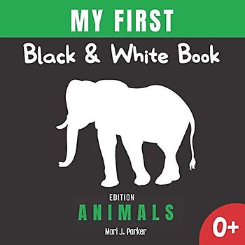 My First Black & White Book -Animals Edition.: Activity for Newborns. High Contrast Pictures and Figures for Babies. Sensory Book for Girls and Boys ... Books to Stimulate Education of Babies.)