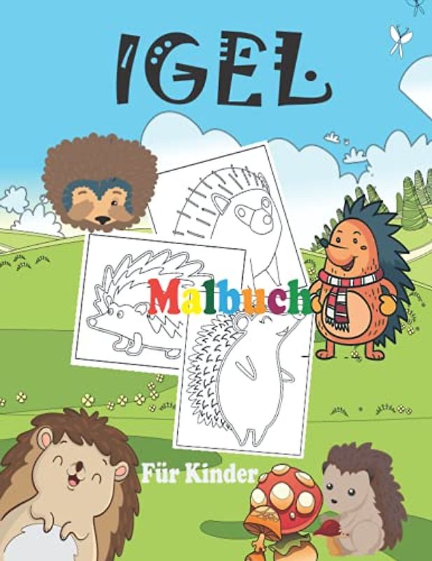IGEL MALBUCH FÜR KINDER: Nettes Igel Malbuch für Kleinkinder, Kinder im Vorschulalter und Kindergarten - Entzückende Igel-Illustrationen zum Ausmalen - Tolles Geschenk für Kinder, die Igel lieben