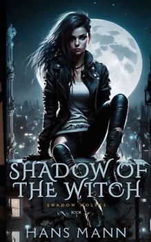 Shadow of the Witch: An Urban Fantasy Novel (Shadow Wolves, Band 1)