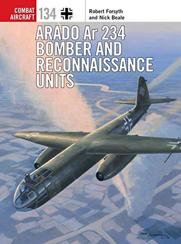 Arado Ar 234 Bomber and Reconnaissance Units (Combat Aircraft, Band 134)
