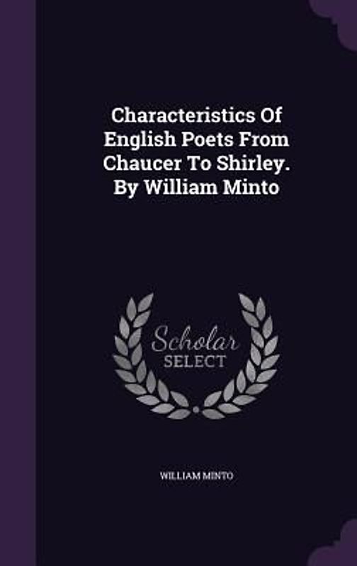 Characteristics Of English Poets From Chaucer To Shirley. By William Minto