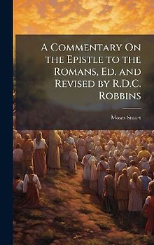 A Commentary On the Epistle to the Romans, Ed. and Revised by R.D.C. Robbins