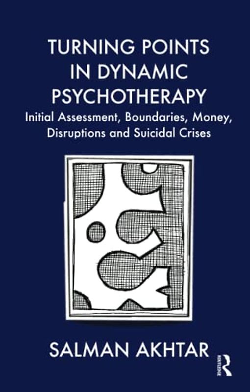 Turning Points in Dynamic Psychotherapy: Initial Assessment, Boundaries, Money, Disruptions and Suicidal Crises