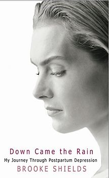Down Came the Rain: My Journey Through Postpartum Depression - Shields, Brooke