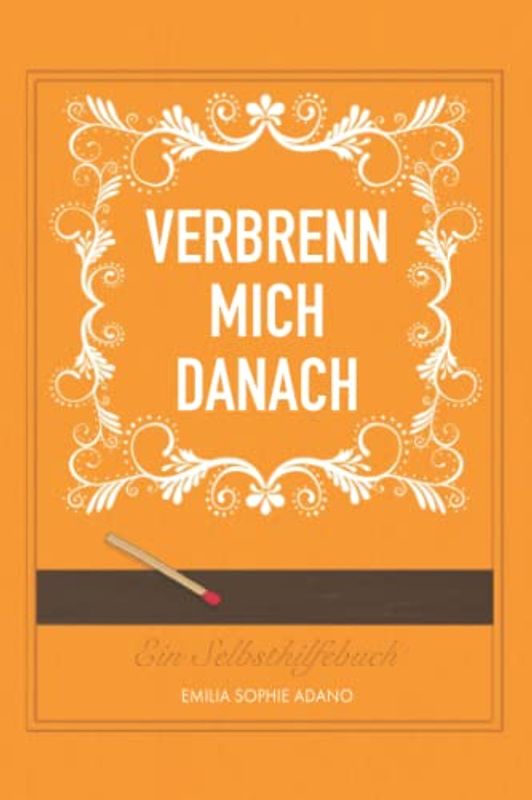 VERBRENN MICH DANACH: (ORANGE EDITION) | Ein Selbsthilfebuch für Frauen