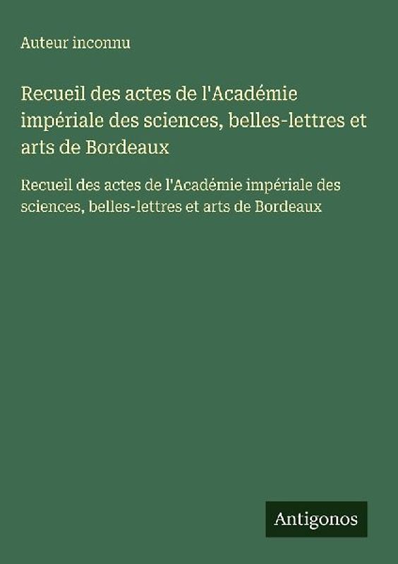 Recueil des actes de l'Académie impériale des sciences, belles-lettres et arts de Bordeaux