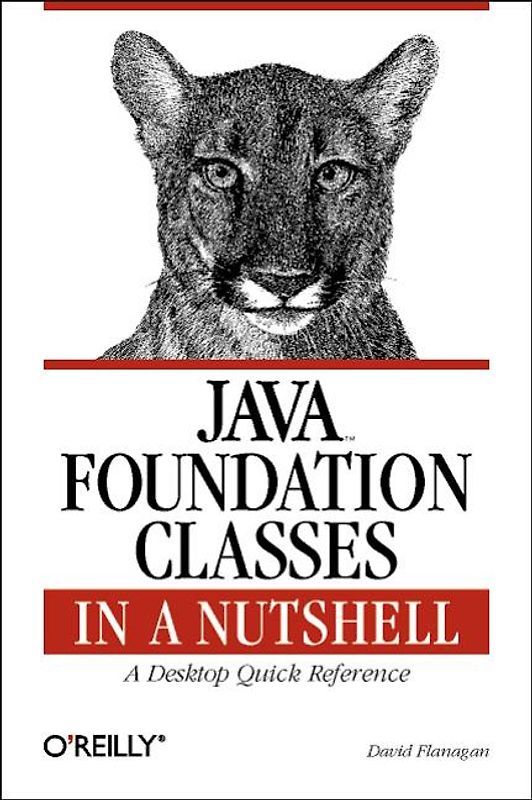 Java Foundation Classes in a Nutshell. A Desktop Quick Reference for Java Programmers