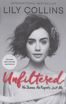 Unfiltered - No Shame, No Regrets, Just Me - Lily Collins [Paperback]