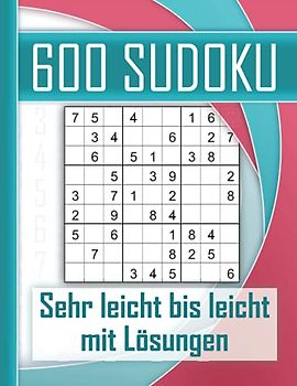 600 Sudoku sehr leicht bis leicht mit Lösungen: Kultiger Rätselspaß für Jugendliche, Erwachsene und Senioren mit 600 Sudokus. Perfektes Training für logisches Denken